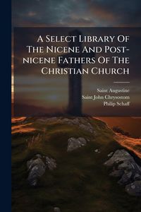 Produktbild: A Select Library Of The Nicene And Post-nicene Fathers Of The Christian Church