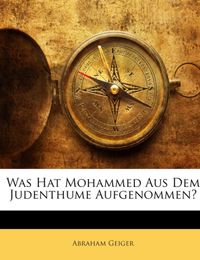 Produktbild: Geiger, A: Was Hat Mohammed Aus Dem Judenthume Aufgenommen?