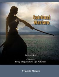 Produktbild: Spiritual Warfare, Living a Supernatural Life Naturally, Workbook 4