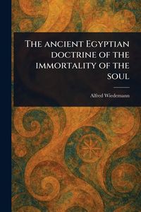 Produktbild: The Ancient Egyptian Doctrine of the Immortality of the Soul