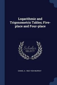 Produktbild: Logarithmic and Trigonometric Tables; Five-place and Four-place