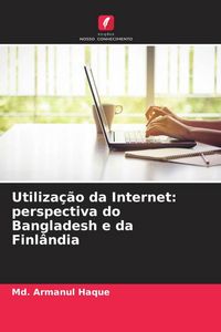Produktbild: Utiliza&ccedil;&atilde;o da Internet: perspectiva do Bangladesh e da Finl&acirc;ndia