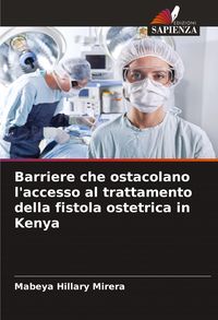 Produktbild: Barriere che ostacolano l'accesso al trattamento della fistola ostetrica in Kenya