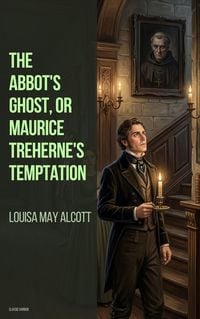Produktbild: The Abbot's Ghost, or Maurice Treherne's Temptation
