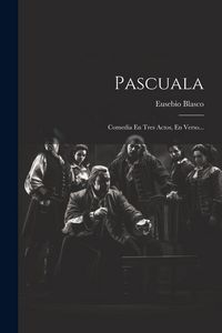Produktbild: Pascuala: Comedia En Tres Actos, En Verso...