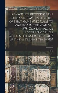 Produktbild: A Complete Record of the John Olin Family, the First of That Name who Came to America in the Year A.D. 1678. Containing an Account of Their Settlement