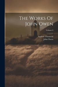 Produktbild: The Works Of John Owen; Volume 8