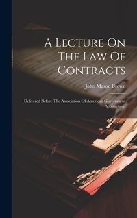 Produktbild: A Lecture On The Law Of Contracts: Delivered Before The Association Of American Government Accountants