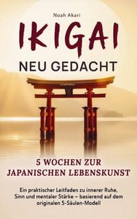 Produktbild: Ikigai - Neu gedacht I 5 Wochen zur japanischen Lebenskunst