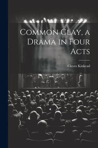 Produktbild: Common Clay, a Drama in Four Acts