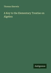 Produktbild: A Key to the Elementary Treatise on Algebra