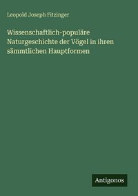Produktbild: Wissenschaftlich-popul&auml;re Naturgeschichte der V&ouml;gel in ihren s&auml;mmtlichen Hauptformen