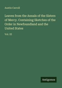 Produktbild: Leaves from the Annals of the Sisters of Mercy. Containing Sketches of the Order in Newfoundland and the United States
