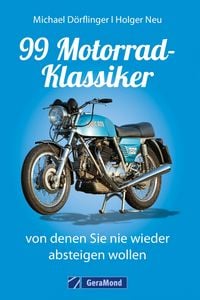 Produktbild: 99 Motorrad-Klassiker, von denen Sie nie wieder absteigen wollen