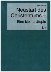Produktbild: Knauber, B: Neustart des Christentums - kleine Utopie
