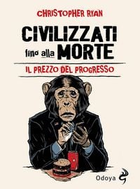 Produktbild: Civilizzati fino alla morte. Il prezzo del progresso