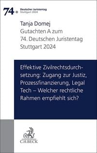 Produktbild: Verhandlungen des 74. Deutschen Juristentages Stuttgart 2024 Bd. I: Gutachten Teil A: Effektive Zivilrechtsdurchsetzung: Zugang zur Justiz, Prozessfinanzierung, Legal Tech &ndash; Welcher rechtliche Rahmen empfiehlt sich?