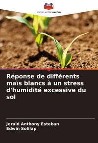 Produktbild: R&eacute;ponse de diff&eacute;rents ma&iuml;s blancs &agrave; un stress d'humidit&eacute; excessive du sol