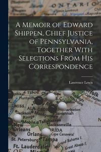 Produktbild: A Memoir of Edward Shippen, Chief Justice of Pennsylvania, Together With Selections From His Correspondence