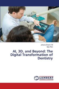 Produktbild: AI, 3D, and Beyond: The Digital Transformation of Dentistry