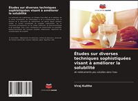 Produktbild: &Eacute;tudes sur diverses techniques sophistiqu&eacute;es visant &agrave; am&eacute;liorer la solubilit&eacute;