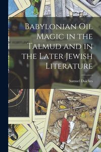 Produktbild: Babylonian Oil Magic in the Talmud and in the Later Jewish Literature