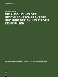 Produktbild: Die Ausbildung der Geschlechtscharaktere und ihre Beziehung zu den Keimdr&uuml;sen