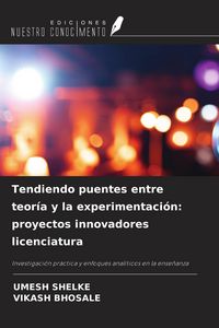 Produktbild: Tendiendo puentes entre teor&iacute;a y la experimentaci&oacute;n: proyectos innovadores licenciatura