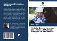 Produktbild: Mediale Stereotypen &uuml;ber den Islam und Muslime: Eine globale Perspektive