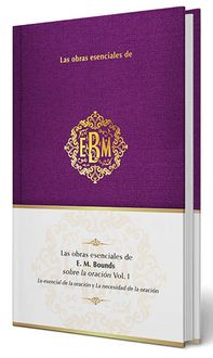 Produktbild: Las Obras Esenciales de E. M. Bounds Sobre La Oraci&oacute;n Vol. I / The Essential Works of E. M. Bounds on Prayer, Vol. I