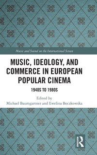 Produktbild: Music, Ideology, and Commerce in European Popular Cinema