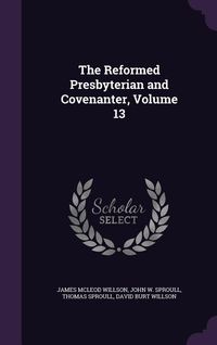 Produktbild: The Reformed Presbyterian and Covenanter, Volume 13