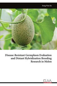 Produktbild: Disease-Resistant Germplasm Evaluation and Distant Hybridization Breeding Research in Melon