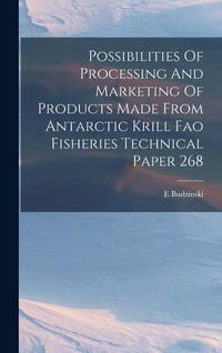Produktbild: Possibilities Of Processing And Marketing Of Products Made From Antarctic Krill Fao Fisheries Technical Paper 268