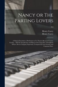Produktbild: Nancy or The Parting Lovers: a Musical Interlude as Performed at Ye Theatre-Royal in Covent-Garden.: With Its Symphonies and Basses & the Song Part