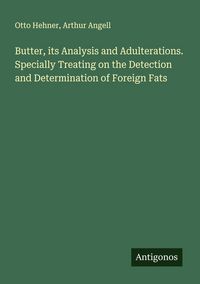 Produktbild: Butter, its Analysis and Adulterations. Specially Treating on the Detection and Determination of Foreign Fats