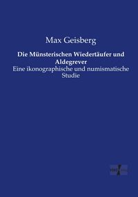 Produktbild: Die M&uuml;nsterischen Wiedert&auml;ufer und Aldegrever
