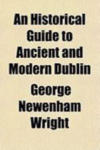 Produktbild: An Historical Guide to Ancient and Modern Dublin