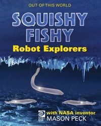 Produktbild: Squishy, Fishy Robot Explorers with NASA Inventor Mason Peck