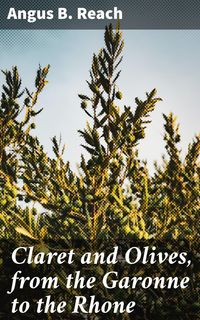 Produktbild: Claret and Olives, from the Garonne to the Rhone