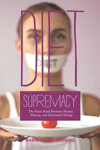 Produktbild: Diet Supremacy: The Toxic Bond Between Shame, Dieting, and Emotional Eating