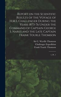 Produktbild: Report on the Scientific Results of the Voyage of H.M.S. Challenger During the Years 1873-76 Under the Command of Captain George S. Nares and the Late