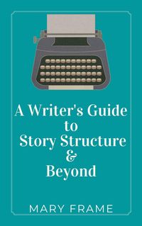 Produktbild: A Writer's Guide to Story Structure & Beyond