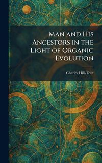 Produktbild: Man and His Ancestors in the Light of Organic Evolution