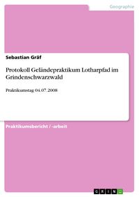 Produktbild: Protokoll Gel&auml;ndepraktikum Lotharpfad im Grindenschwarzwald
