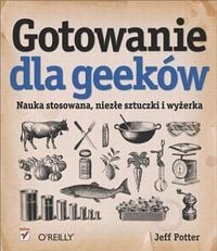 Produktbild: Gotowanie dla Geekow. Nauka stosowana, niez?e sztuczki i wy?erka