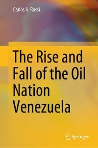 Produktbild: The Rise and Fall of the Oil Nation Venezuela