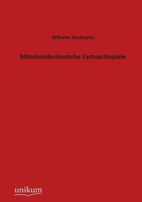 Produktbild: Seelmann, W: Mittelniederdeutsche Fastnachtspiele