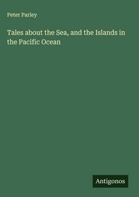 Produktbild: Tales about the Sea, and the Islands in the Pacific Ocean