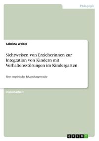 Produktbild: Sichtweisen von Erzieherinnen zur Integration von Kindern mit Verhaltensst&ouml;rungen im Kindergarten